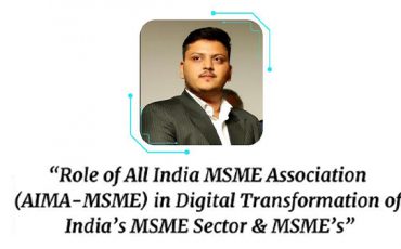 Role of All India MSME Association (AIMA-MSME) in Digital Transformation of India’s MSME Sector & MSME’s